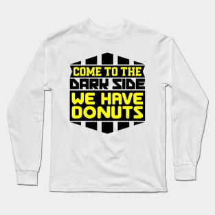 Come to the dark side we have donuts Long Sleeve T-Shirt